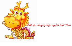 Đặt tên công ty hợp tuổi Thìn